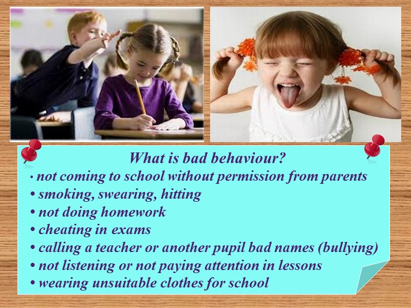 What is bad behaviour? • not coming to school without permission from parents •